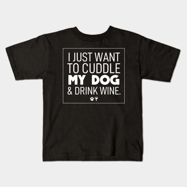 Dog mom | I just want to cuddle my dog & drink wine Kids T-Shirt by ElevenVoid